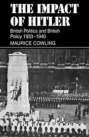 "The Impact of Hitler. British Politics and British Policy 1933-1940" by Maurice Cowling