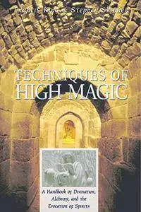 Techniques of High Magic: A Handbook of Divination, Alchemy, and the Evocation of Spirits(Repost)