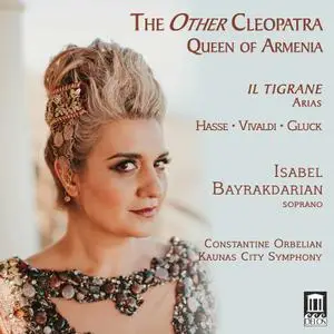 Isabel Bayrakdarian, Kaunas City Symphony Orchestra & Constantine Orbelian - The Other Cleopatra: Queen of Armenia (2020)