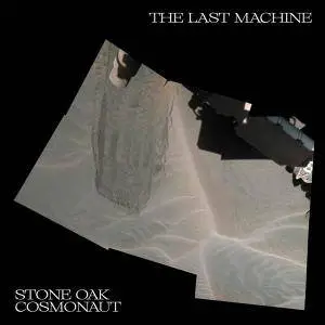 Stone Oak Cosmonaut - The Last Machine (2018)