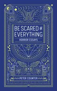 Be Scared of Everythng: Horror Essays