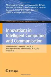 Innovations in Intelligent Computing and Communication: First International Conference, ICIICC 2022, Bhubaneswar, Odisha