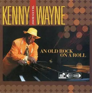 Kenny 'Blues Boss' Wayne - An Old Rock On A Roll (2011)