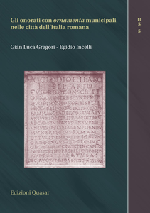 Gian Luca Gregori, Egidio Incelli - Gli onorati con ornamenta municipali nelle città dell'Italia romana (2018)