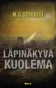 «Läpinäkyvä kuolema» by M.G. Soikkeli