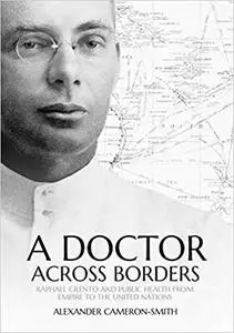 A Doctor Across Borders: Raphael Cilento and public health from empire to the United Nations