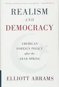 Realism and Democracy: American Foreign Policy after the Arab Spring