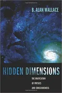 Hidden Dimensions: The Unification of Physics and Consciousness