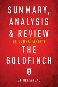 «Summary, Analysis & Review of Donna Tartt’s The Goldfinch by Instaread» by Instaread