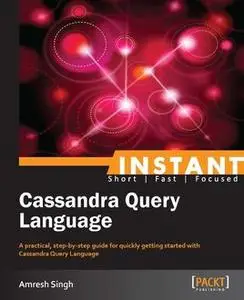 «Instant Cassandra Query Language» by Amresh Singh