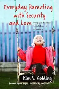 Everyday Parenting with Security and Love: Using PACE to Provide Foundations for Attachment