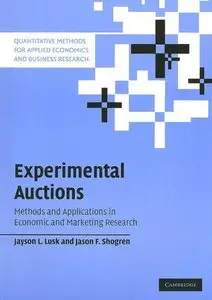 Experimental Auctions: Methods and Applications in Economic and Marketing Research (Quantitative Methods) (Repost)