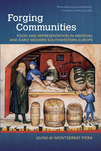 Forging Communities : Food and Representation in Medieval and Early Modern Southwestern Europe