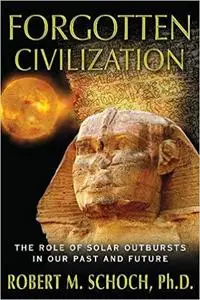 Forgotten Civilization: The Role of Solar Outbursts in Our Past and Future