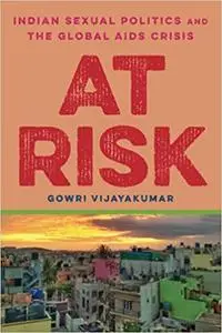 At Risk: Indian Sexual Politics and the Global AIDS Crisis