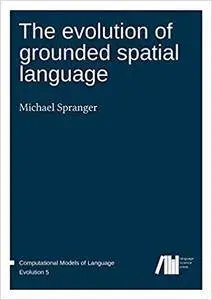 The Evolution of Grounded Spatial Language (German Edition)
