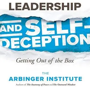 Leadership and Self-Deception: Getting Out of the Box [Audiobook]