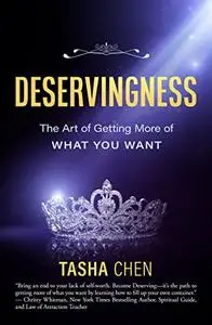 Deservingness: The Art of Getting More of What You Want