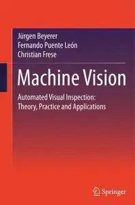 Machine Vision: Automated Visual Inspection: Theory, Practice and Applications