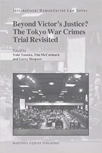Beyond Victor's Justice? The Tokyo War Crimes Trial Revisited