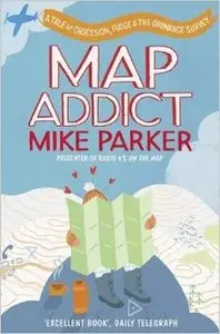 Map Addict: A Tale of Obsession, Fudge & the Ordnance Survey