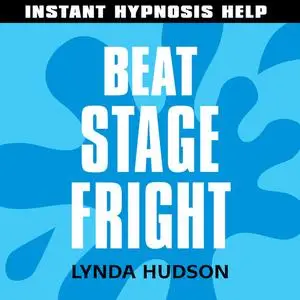 «Instant Hypnosis Help: Beat Stage Fright» by Lynda Hudson