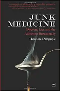 Junk Medicine: Doctors, Lies and the Addiction Bureaucracy