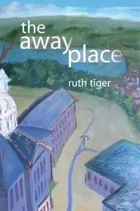 «The Away Place» by Ruth Tiger