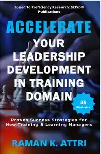 «Accelerate Your Leadership Development in Training Domain» by Raman K. Attri