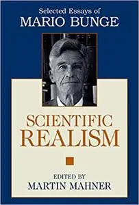 Scientific Realism: Selected Essays of Mario Bunge