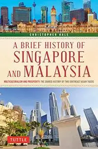 A Brief History of Singapore and Malaysia: Multiculturalism and Prosperity: The Shared History of Two Southeast Asian Tigers