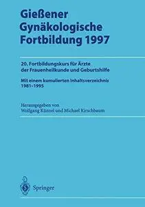 Gieβener Gynäkologische Fortbildung 1997: 20. Fortbildungskurs für Ärzte der Frauenheilkunde und Geburtshilfe Mit einem kumulie