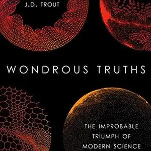 Wondrous Truths: The Improbable Triumph of Modern Science [Audiobook]