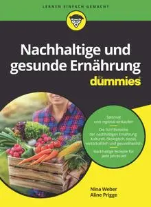 Nina Weber, Aline Prigge - Nachhaltige und gesunde Ernährung für Dummies