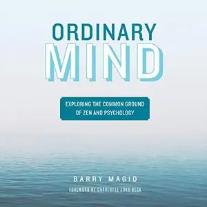 Ordinary Mind: Exploring the Common Ground of Zen and Psychoanalysis [Audiobook]