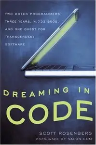 Dreaming in Code: Two Dozen Programmers, Three Years, 4,732 Bugs, and One Quest for Transcendent Software (Repost)