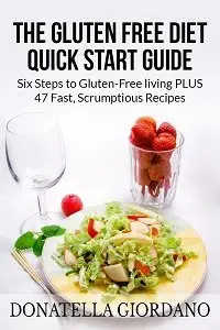 The Gluten Free Diet Quick Start Guide: Six Steps to Gluten-Free living PLUS 47 Fast, Scrumptious Recipes (repost)