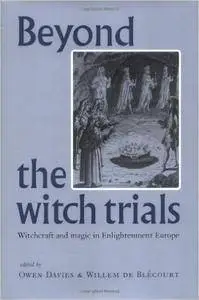 Beyond the Witch Trials: Witchcraft and Magic in Enlightenment Europe