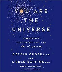 You Are the Universe: Discovering Your Cosmic Self and Why It Matters