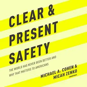 Clear and Present Safety: The World Has Never Been Better and Why That Matters to Americans [Audiobook]