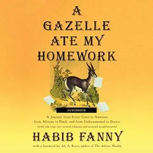 A Gazelle Ate My Homework: A Journey from Ivory Coast to America, from African to Black from Undocumented to Doctor [Audiobook]