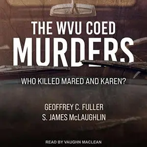 The WVU Coed Murders: Who Killed Mared and Karen? [Audiobook]