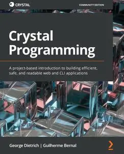 Crystal Programming: A project-based introduction to building efficient, safe, and readable web and CLI applications [Repost]