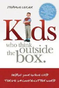 Kids Who Think Outside The Box: Helping Your Unique Child Thrive In A Cookie-Cutter World (repost)