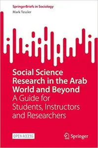 Social Science Research in the Arab World and Beyond: A Guide for Students, Instructors and Researchers