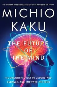 The Future of the Mind: The Scientific Quest to Understand, Enhance, and Empower the Mind [repost]
