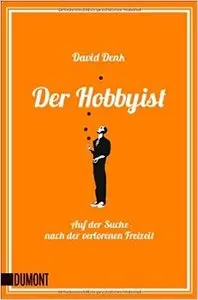 Der Hobbyist: Auf der Suche nach der verlorenen Freizeit