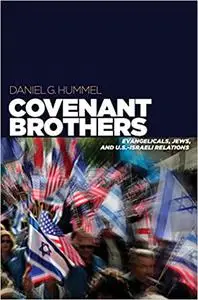 Covenant Brothers: Evangelicals, Jews, and U.S.-Israeli Relations