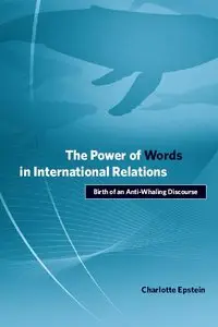 The Power of Words in International Relations: Birth of an Anti-Whaling Discourse