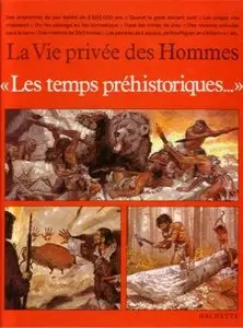 Les temps préhistoriques (La Vie privée des Hommes)